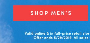 SHOP MEN'S | Valid online & in full-price retail stores. Enter code EXTRA40 at checkout. Offer ends 5/29/2019. All sales final -- no returns or exchanges.