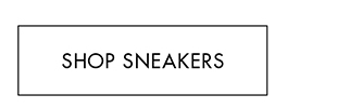 SHOP SNEAKERS