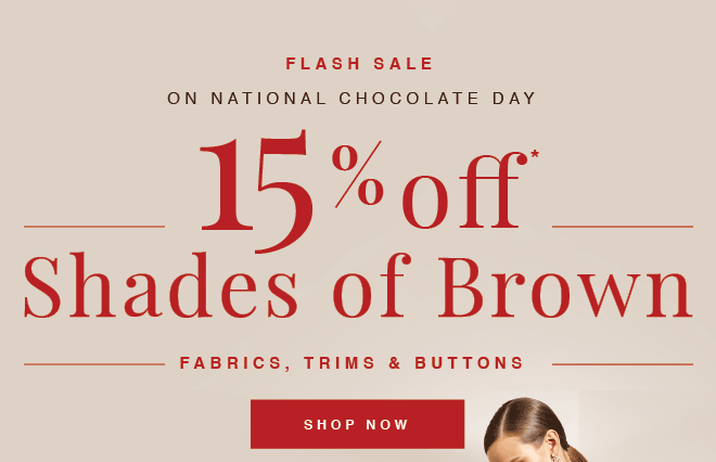 SHOP 15% OFF EVERYTHING* BROWN
