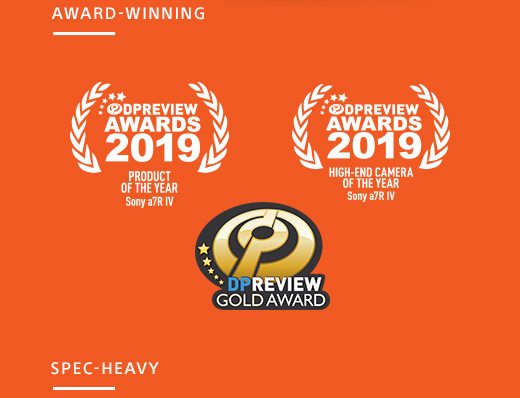 AWARD-WINNING | DPREVIEW AWARDS 2019 | PRODUCT OF THE YEAR Sony Alpha a7R IV | DPREVIEW AWARDS 2019 | HIGH-END CAMERA OF THE YEAR Sony a7R IV | DPREVIEW GOLD AWARD 