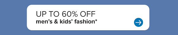 Up to 60% off men's and kids' fashion.