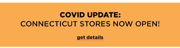 Covid Update: Connecticut Stores Open Now! - Click to Get Details