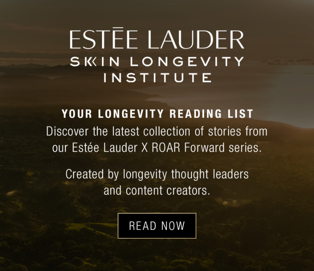 Estée Lauder Skin Lngevity Institute | Your Longevity Reading List | Discover the latest collection of stories from our Estée Lauder X ROAD Forward Series. Created by longevity thought leader and content creators | READ NOW 