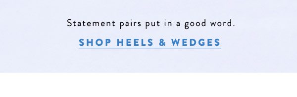 Shop heels and wedges.