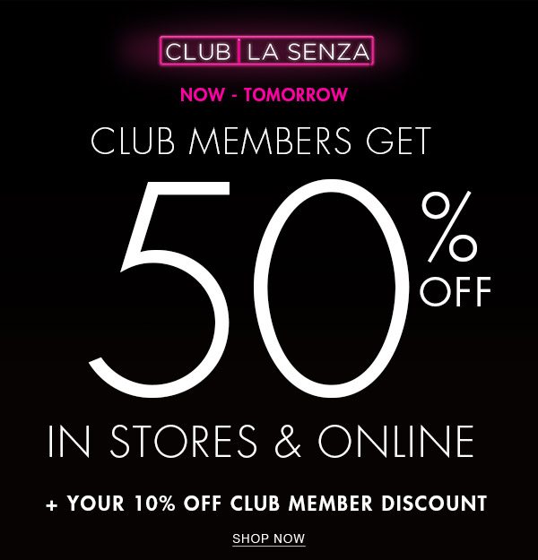 Club La Senza. Now – tomorrow. Club Members get 50% off. In stores & online. + Your 10% off club member discount. Shop now.