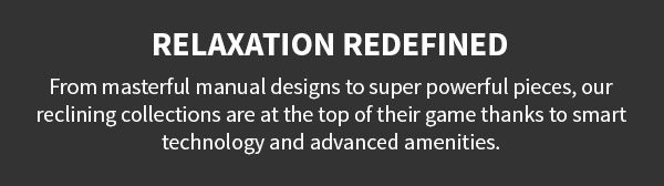 Life In Motion. Welcome to the future of reclining and elevated unwinding. Shop Top Recliners