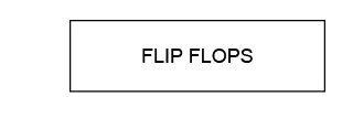 FLIP FLOPS