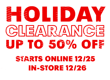 HOLIDAY CLEARANCE UP TO 50% OFF - STARTS ONLINE 12/25 | IN-STORE 12/26