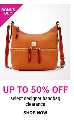 Bonus Buy - Up to 50% off select designer handbag clearance. Shop Now.