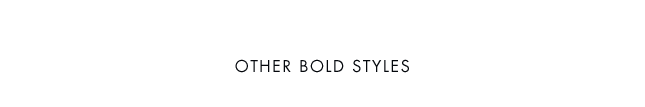 OTHER BOLD STYLES