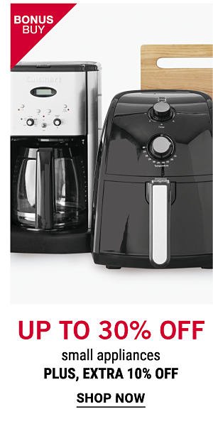 Bonus Buy - Up to 30% off small appliances - Plus, extra 10% off. Shop Now.