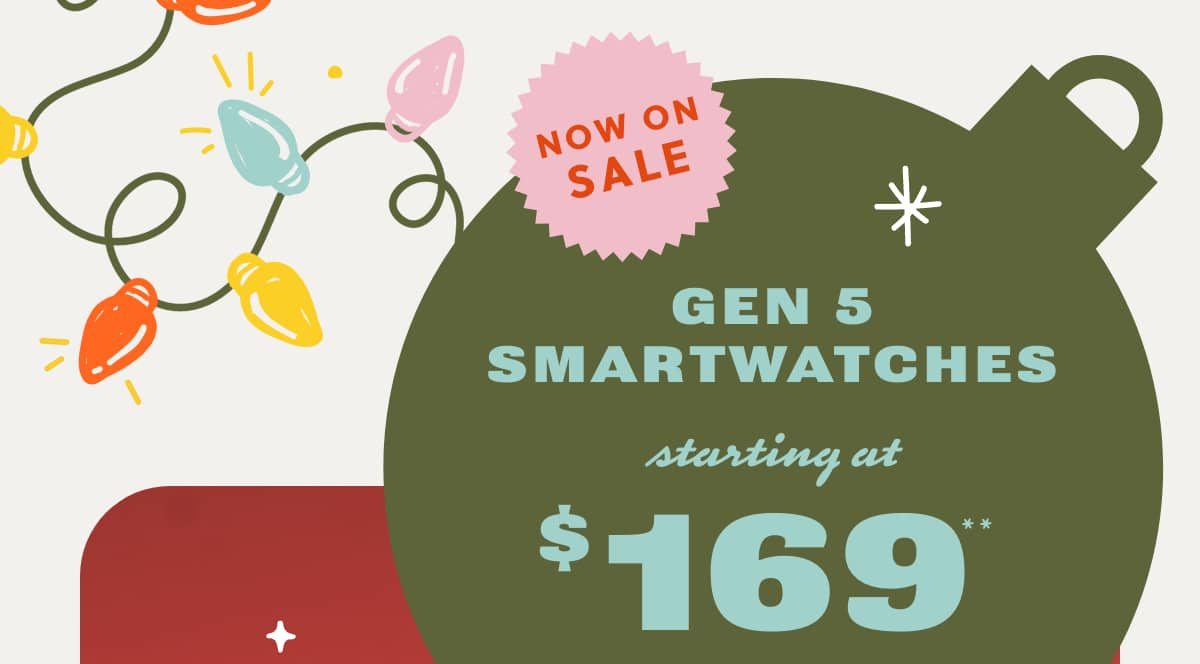 Now on sale: Gen 5 Smartwatches starting at $169**