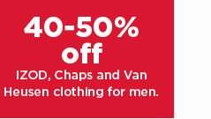 40 - 50% off izod, chaps and van heusen clothing for men. shop now. 
