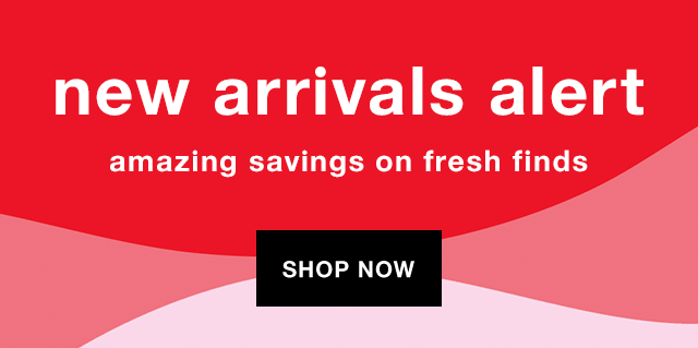 New Arrivals Alert: Amazing Savings on Fresh Finds - Shop Now