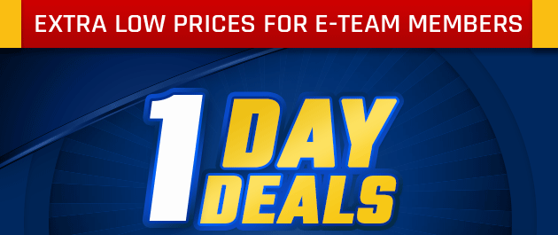 Extra Low Prices for E-Team Members | 1-Day Deals | Coupon valid In-Store Tomorrow, Saturday, August 25, 2018
