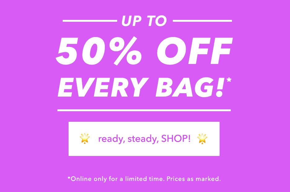 up to 50% OFF EVERY BAG!