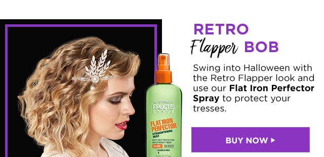 RETRO Flapper BOB - Swing into Halloween with the Retro Flapper look and use our Flat Iron Perfector Spray to protect your tresses. - BUY NOW >