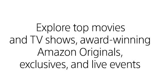 Explore top movies and TV shows, award-winning Amazon Originals, exclusives, and live events