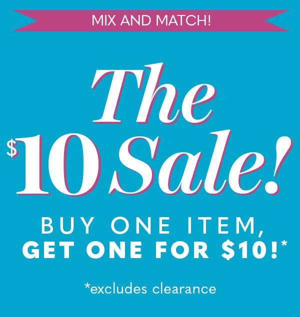 Buy One Item, Get One for $10! $10 Sale! Excludes Clearance