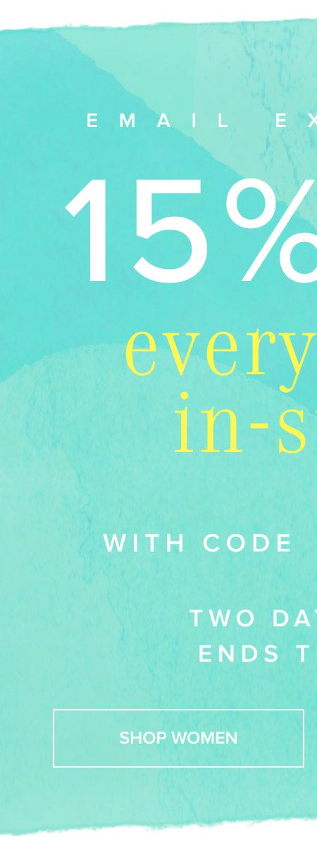 MAIL EXCLUSIVE 15% off everything in-store with code OUTOUT15 Two days only Ends Tuesday