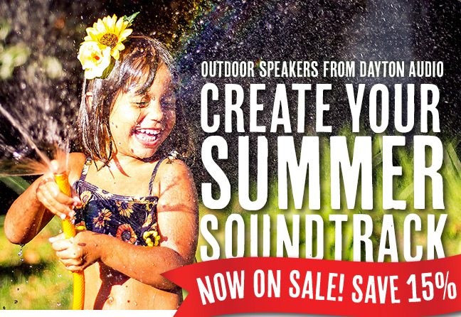 Outdoor Speakers from Dayton Audio —CREATE YOUR SUMMER SOUNDTRACK-- Now on sale! Save 15%