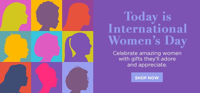 Today is International Women’s Day - Celebrate amazing women with gifts they’ll adore and appreciate.