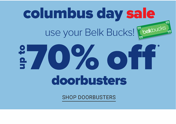 Use Your Belk Bucks! Columbus Day Sale - Up to 75% off Doorbusters - Shop Doorbusters