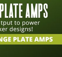 Full Range Plate Amplifiers with excellent output to power your 2-way speaker designs! SHOP FULL RANGE PLATE AMPS NOW
