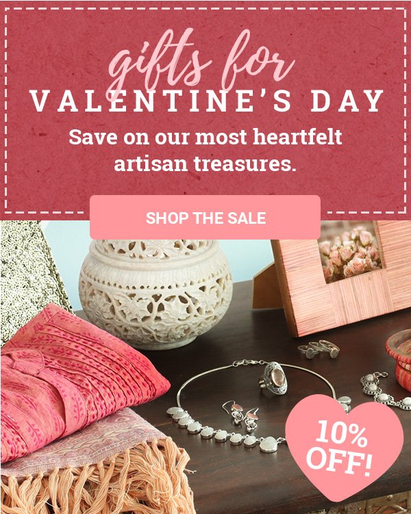 Gifts for Valentine's Day - save on our most heartfelt artisan treasures! SHOP THE SALE