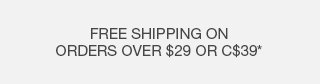 Shipping Ticker - Free Shipping On Orders Over $29 Or C$39*