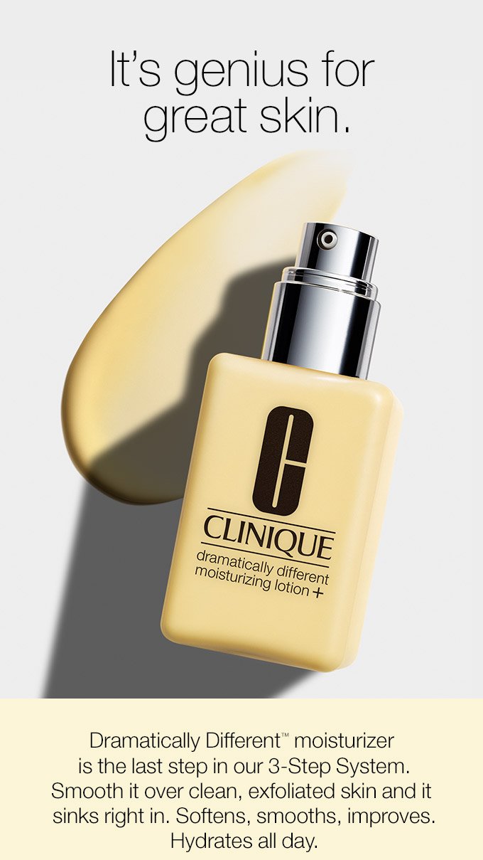 It’s genius for great skin. Dramatically Different(TM) moisturizer is the last step in our 3-Step System. Smooth it over clean, exfoliated skin and it sinks right in. Softens, smooths, improves. Hydrates all day.