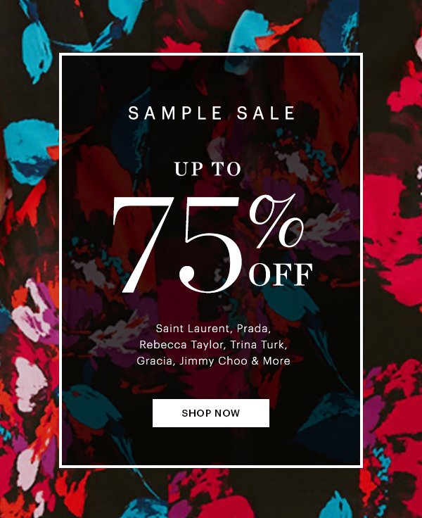 SAMPLE SALE, UP TO 75% OFF, SHOP NOW