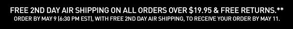 Free 2nd day air shipping on all orders over $19.95 & Free Returns.** Order by May 9 (6:30 PM EST), with free 2nd day air shipping, to receive your order by May 11.