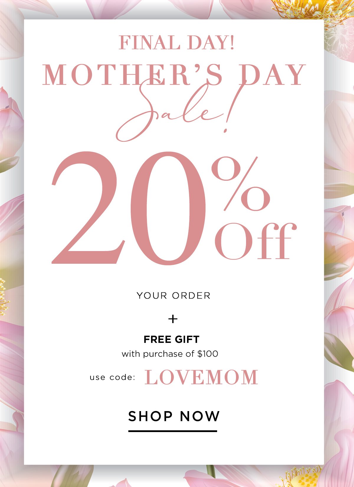 Final Day! Mother's Day Sale! 20% Off Your Order + Free Gift With Purchase Of $100 Use Code: LoveMom - Show Now