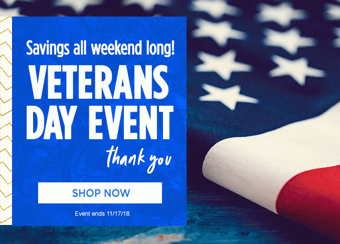 Savings all weekend long! | VETERANS DAY EVENT - Thank you | SHOP NOW | Event ends 11/17/18.