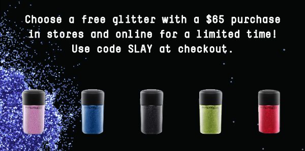 Choose a free glitter with a $65 purchase in stores and online for a limited time! Use code SLAY at checkout.