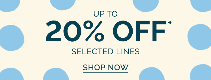 20% Off Selected Lines. Shop Now