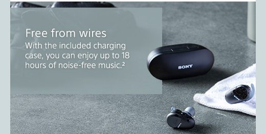 Free from wires | With the included charging case, you can enjoy up to 18 hours of noise-free music.²