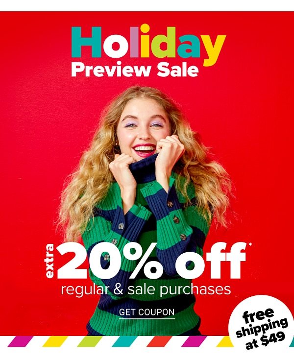 Holiday Preview Sale! Extra 20% off Regular & Sale Purchases- Get Coupon