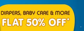 DIAPERS, BABY CARE & MORE FLAT 50% OFF*