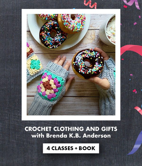 Crochet Clothing and Gifts with Brenda K.B. Anderson – 4 Classes + Book
