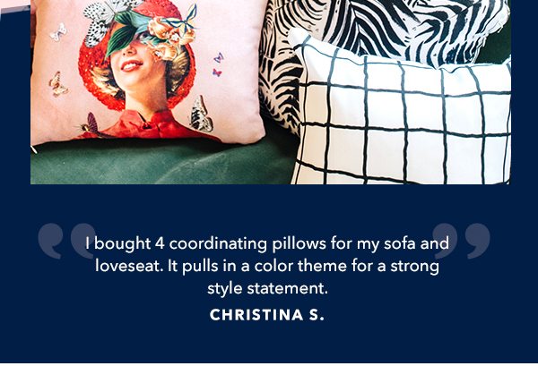 I bought 4 coordinating pillows for my sofa and loveseat. It pulls in a color theme for a strong style statement.