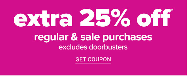 Extra 25% off Regular & Sale purchases excludes Doorbusters - Get Coupon