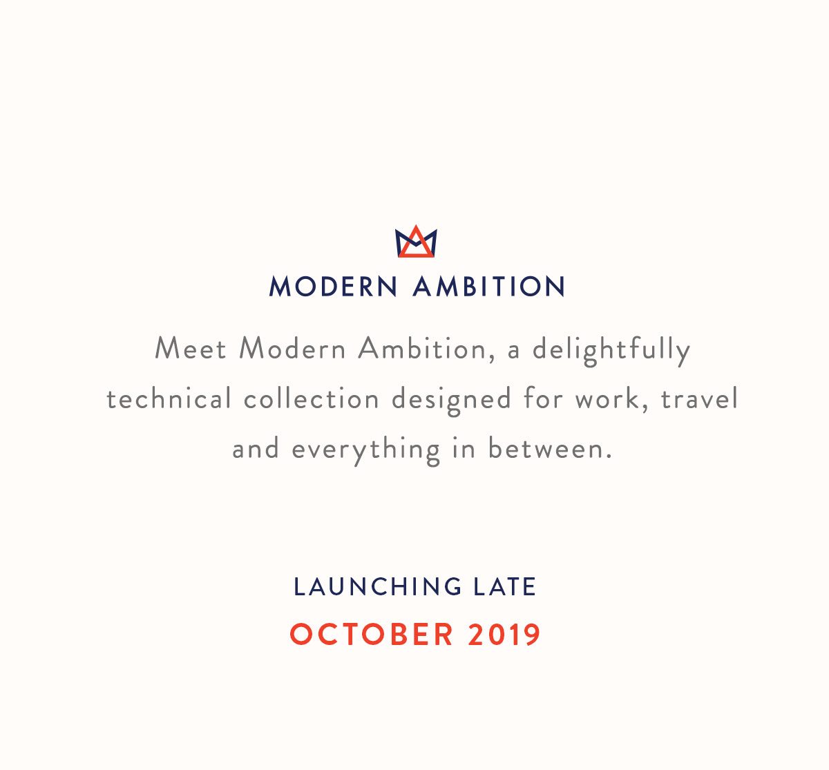 Meet Modern Ambition, a delightfully technical collection designed for work, travel and everything in between. Launching late October 2019