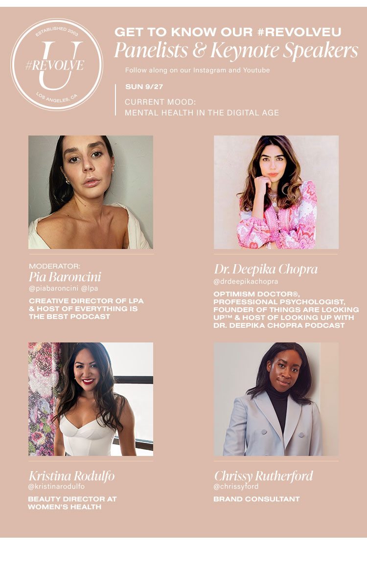 Get to Know Our #REVOLVEU Panelists & Keynote Speakers Sun 9/27 CURRENT MOOD: MENTAL HEALTH IN THE DIGITAL AGE Follow along on our Instagram and YouTube