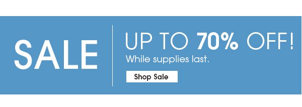 Sale Up to 70% Off! While supplies last. Shop Sale