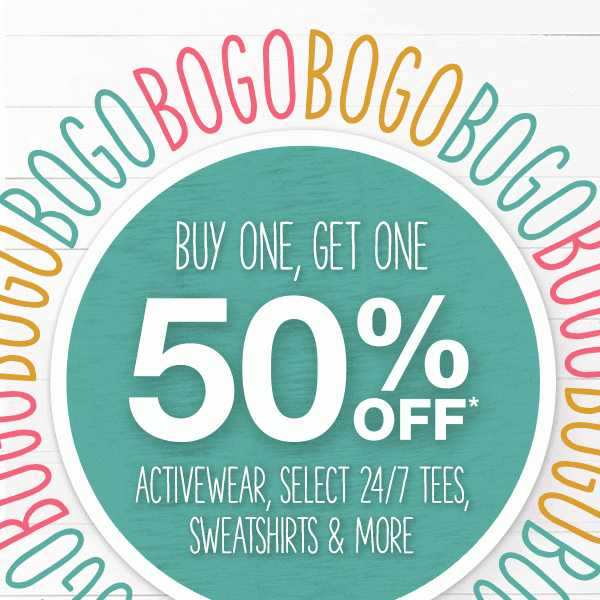 Buy one, get one 50% off* activewear, select 24/7 tees, sweatshirts and more