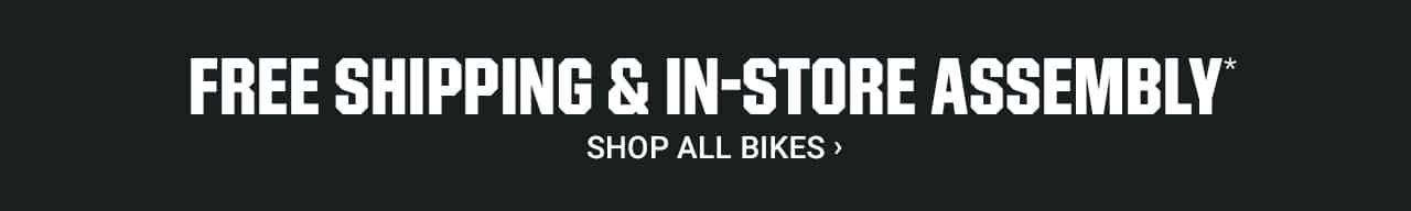 Free shipping and in-store assembly.* Shop all bikes.