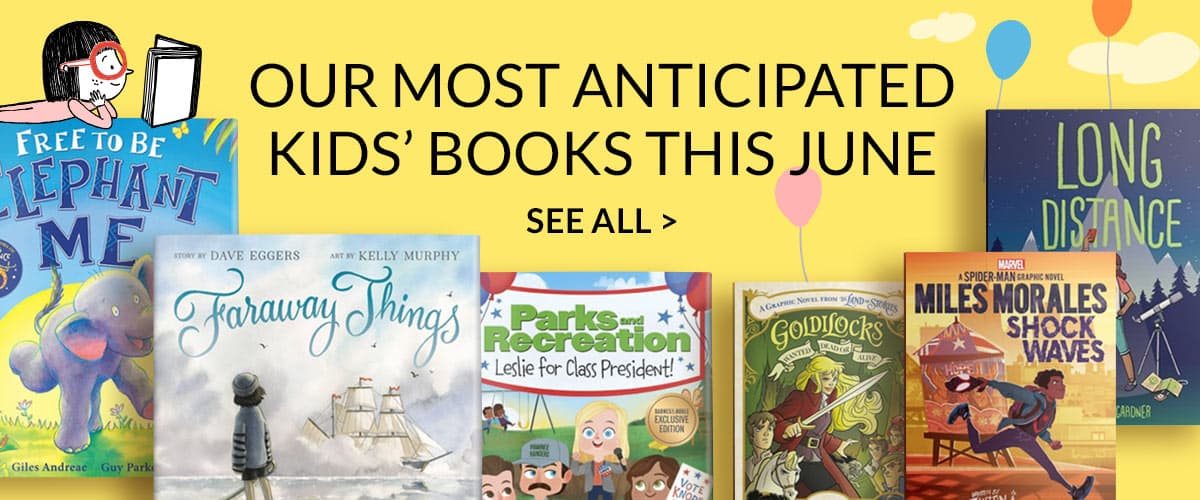 Our Most Anticipated Kids' Books this June | SEE ALL