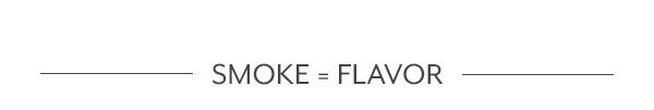 Smoke = Flavor